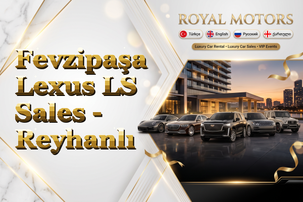 Fevzipaşa Lexus LS Sales - Reyhanlı