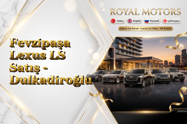 Fevzipaşa Lexus LS Satış - Dulkadiroğlu