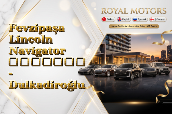 Fevzipaşa Lincoln Navigator გაყიდვა - Dulkadiroğlu