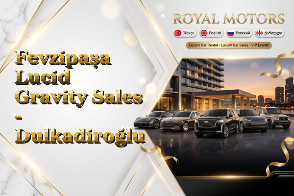 Fevzipaşa Lucid Gravity Sales - Dulkadiroğlu