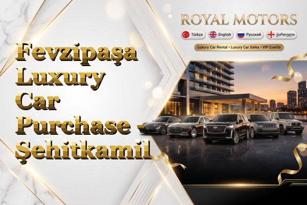 Fevzipaşa Luxury Car Purchase - Şehitkamil