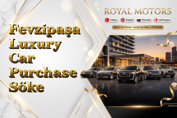 Fevzipaşa Luxury Car Purchase - Söke