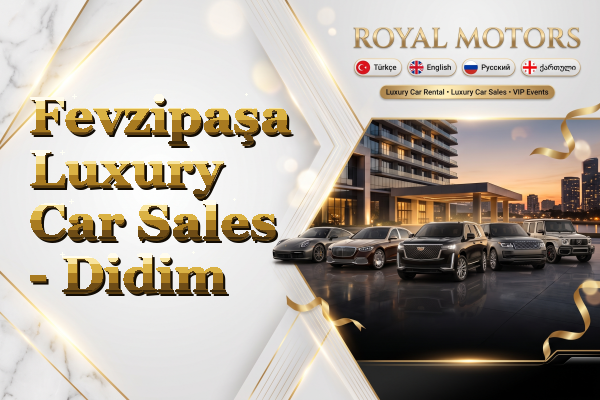 Fevzipaşa Luxury Car Sales - Didim