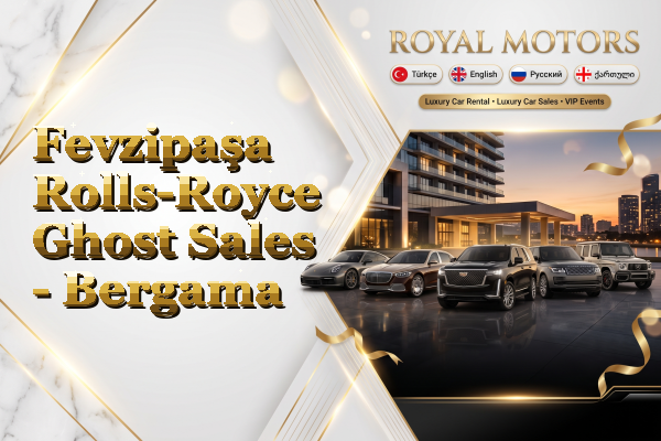 Fevzipaşa Rolls-Royce Ghost Sales - Bergama