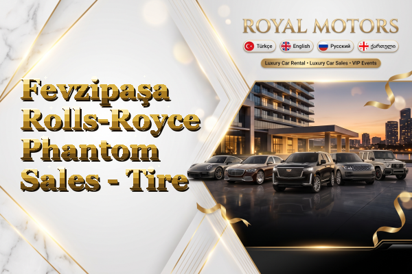 Fevzipaşa Rolls-Royce Phantom Sales - Tire