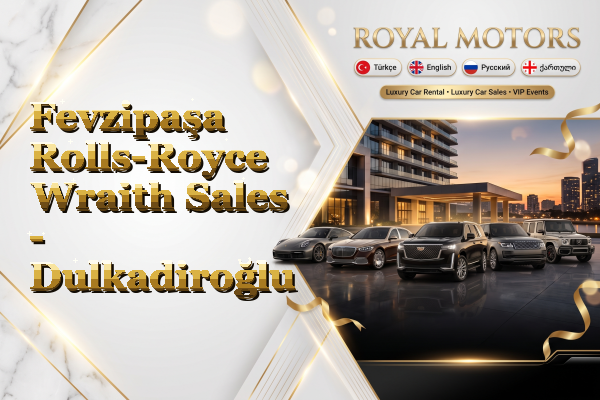 Fevzipaşa Rolls-Royce Wraith Sales - Dulkadiroğlu