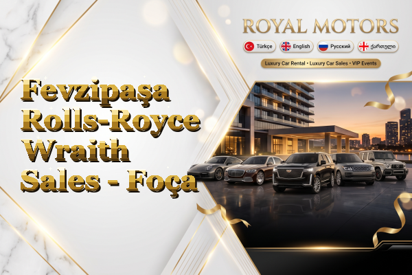 Fevzipaşa Rolls-Royce Wraith Sales - Foça