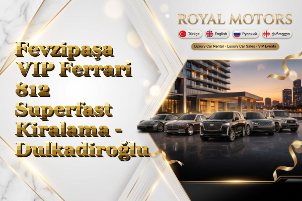 Fevzipaşa VIP Ferrari 812 Superfast Kiralama - Dulkadiroğlu