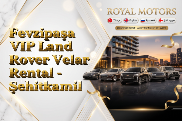 Fevzipaşa VIP Land Rover Velar Rental - Şehitkamil