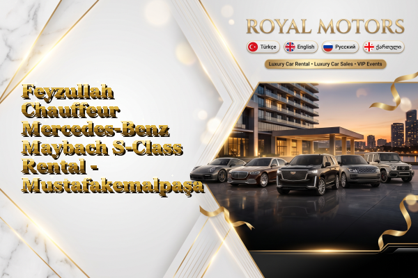 Feyzullah Chauffeur Mercedes-Benz Maybach S-Class Rental - Mustafakemalpaşa