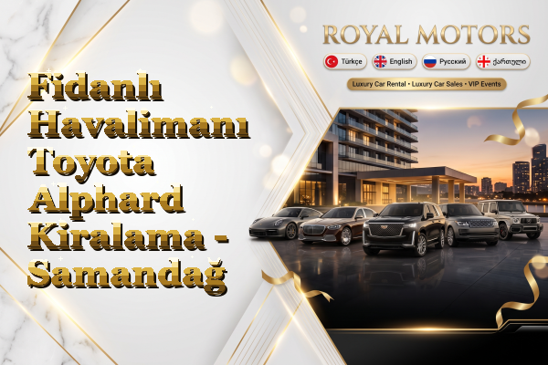 Fidanlı Havalimanı Toyota Alphard Kiralama - Samandağ