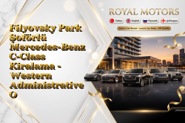 Filyovsky Park Şoförlü Mercedes-Benz C-Class Kiralama - Western Administrative Okrug