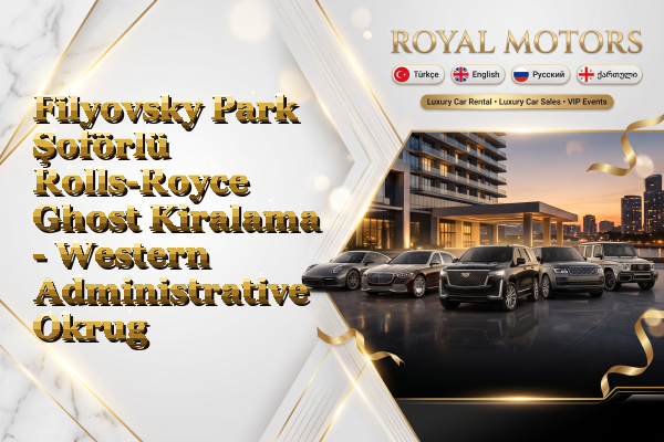 Filyovsky Park Şoförlü Rolls-Royce Ghost Kiralama - Western Administrative Okrug