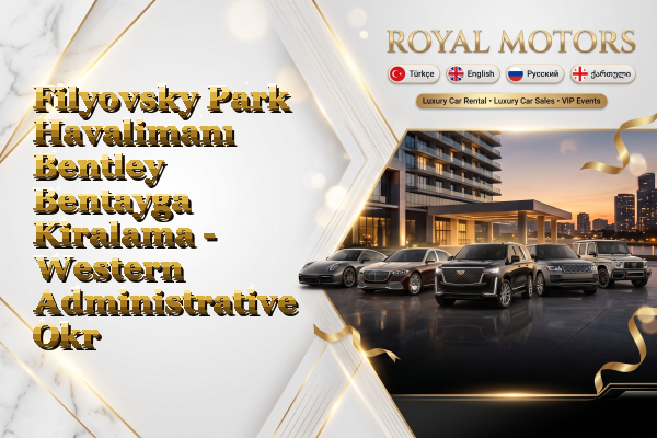 Filyovsky Park Havalimanı Bentley Bentayga Kiralama - Western Administrative Okrug