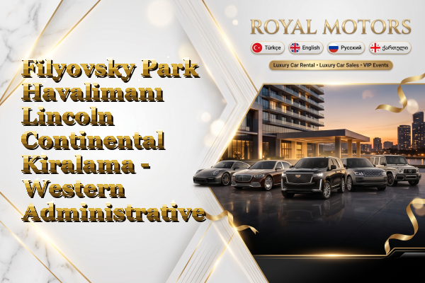Filyovsky Park Havalimanı Lincoln Continental Kiralama - Western Administrative Okrug