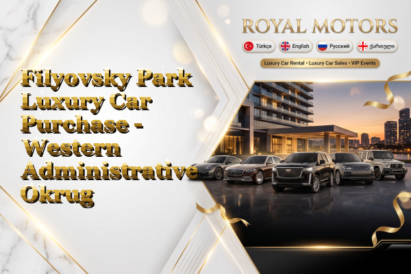 Filyovsky Park Luxury Car Purchase - Western Administrative Okrug