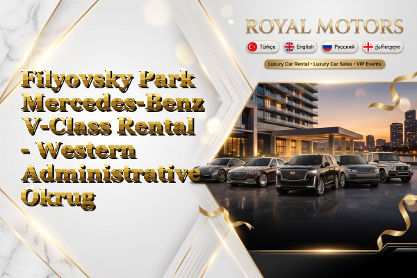 Filyovsky Park Mercedes-Benz V-Class Rental - Western Administrative Okrug