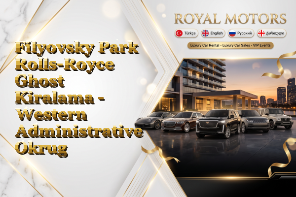 Filyovsky Park Rolls-Royce Ghost Kiralama - Western Administrative Okrug