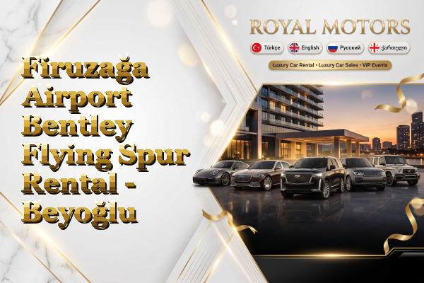 Firuzağa Airport Bentley Flying Spur Rental - Beyoğlu