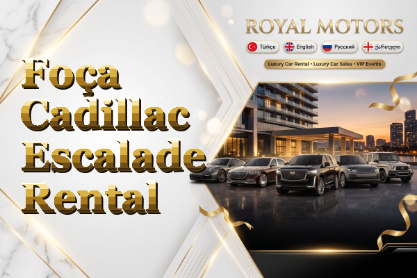 Foça Cadillac Escalade Rental