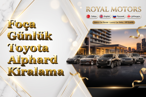 Foça Günlük Toyota Alphard Kiralama