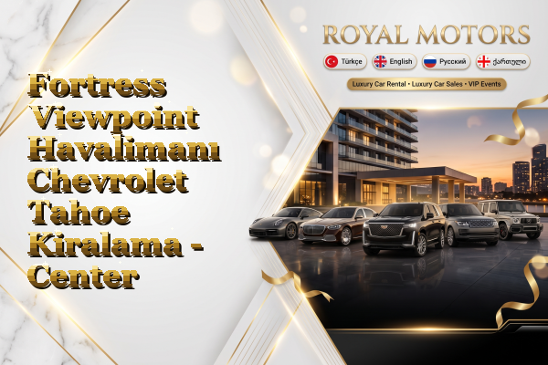Fortress Viewpoint Havalimanı Chevrolet Tahoe Kiralama - Center