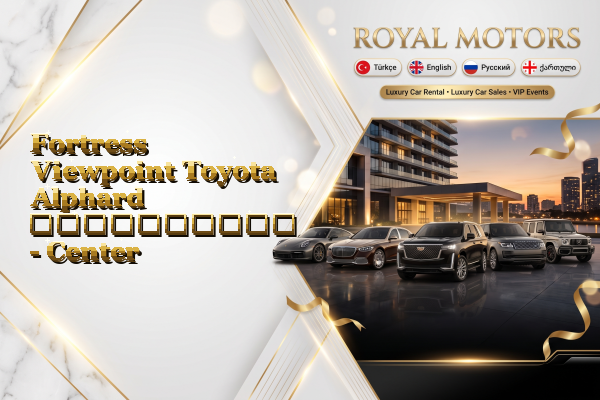 Fortress Viewpoint Toyota Alphard გაქირავება - Center