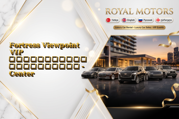 Fortress Viewpoint VIP ავტომობილის გაქირავება - Center