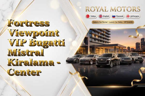 Fortress Viewpoint VIP Bugatti Mistral Kiralama - Center
