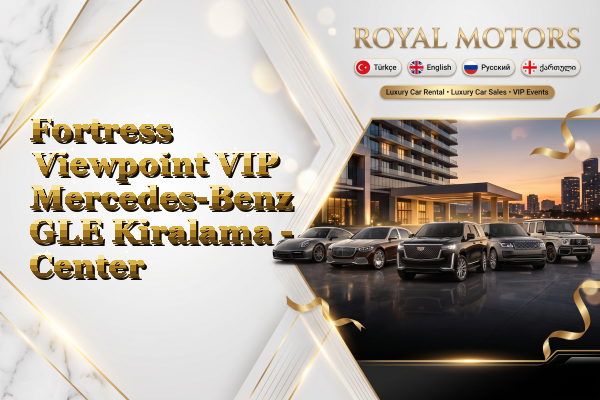 Fortress Viewpoint VIP Mercedes-Benz GLE Kiralama - Center
