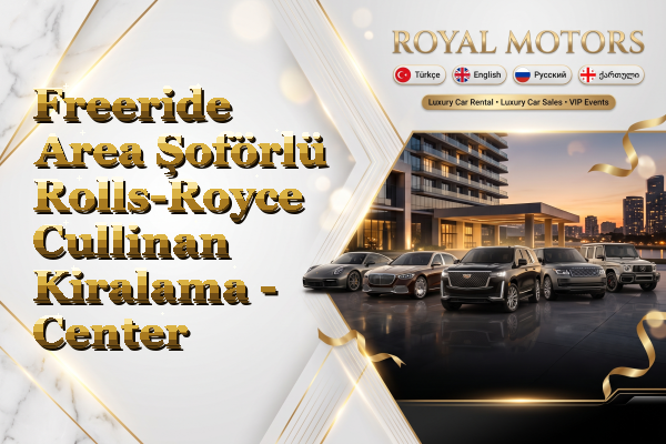 Freeride Area Şoförlü Rolls-Royce Cullinan Kiralama - Center