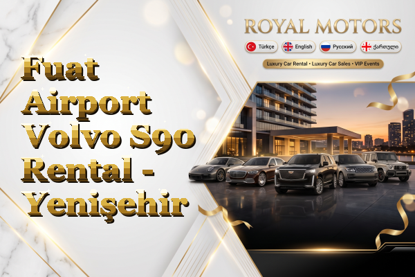 Fuat Airport Volvo S90 Rental - Yenişehir