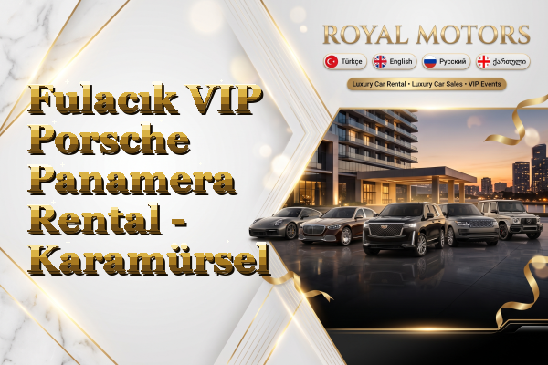 Fulacık VIP Porsche Panamera Rental - Karamürsel