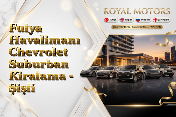 Fulya Havalimanı Chevrolet Suburban Kiralama - Şişli
