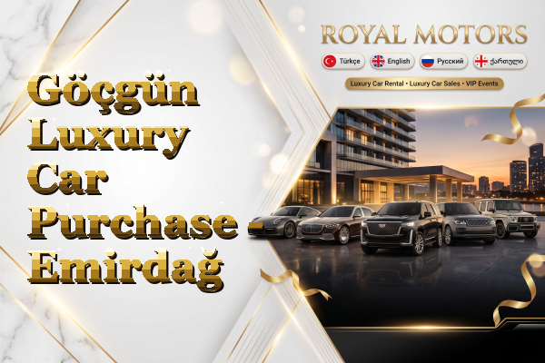 Göçgün Luxury Car Purchase - Emirdağ