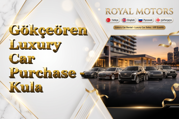 Gökçeören Luxury Car Purchase - Kula