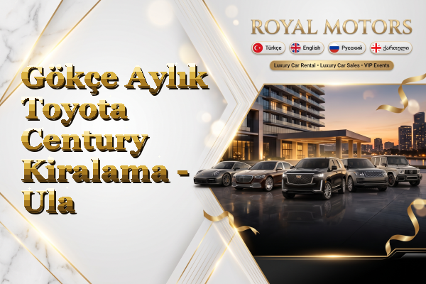 Gökçe Aylık Toyota Century Kiralama - Ula