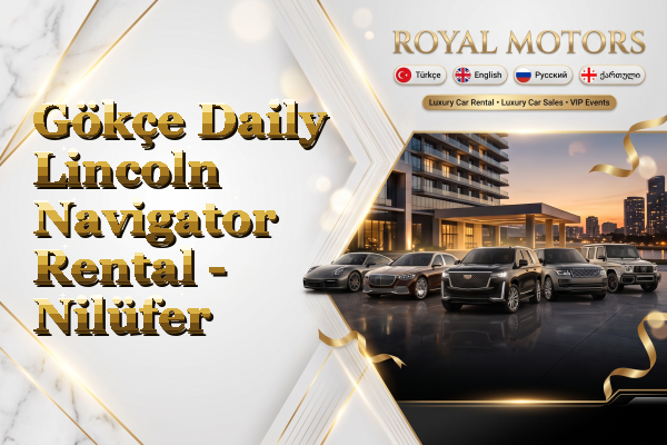 Gökçe Daily Lincoln Navigator Rental - Nilüfer