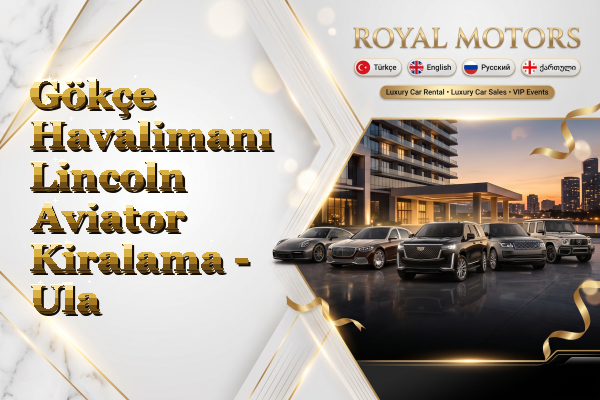 Gökçe Havalimanı Lincoln Aviator Kiralama - Ula