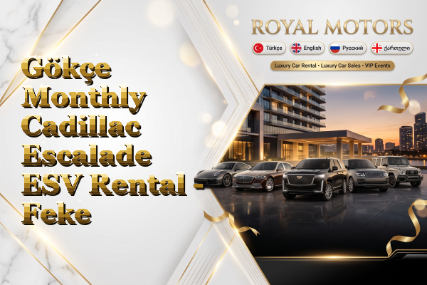 Gökçe Monthly Cadillac Escalade ESV Rental - Feke