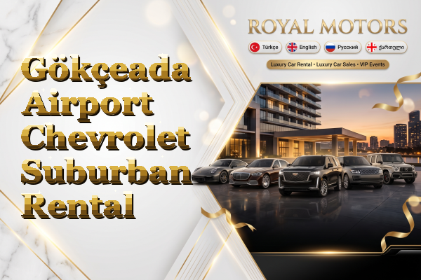 Gökçeada Airport Chevrolet Suburban Rental