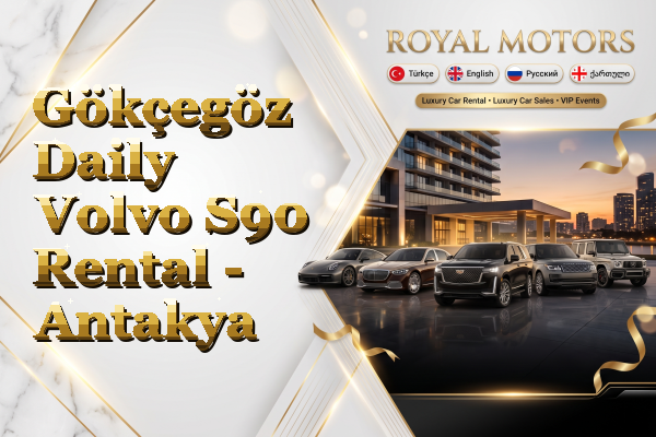 Gökçegöz Daily Volvo S90 Rental - Antakya