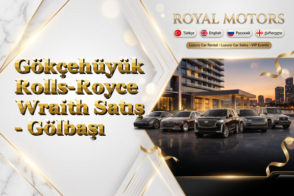 Gökçehüyük Rolls-Royce Wraith Satış - Gölbaşı