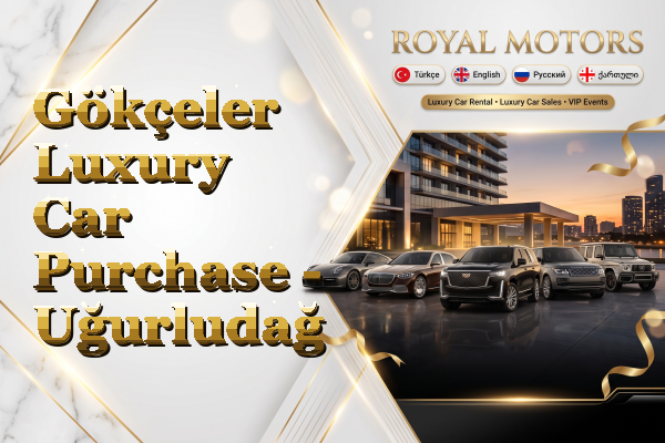 Gökçeler Luxury Car Purchase - Uğurludağ