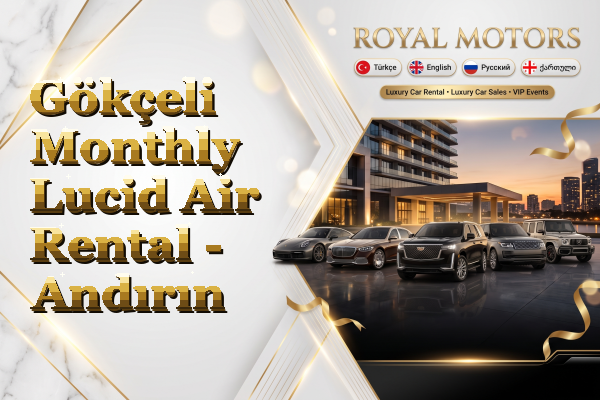 Gökçeli Monthly Lucid Air Rental - Andırın