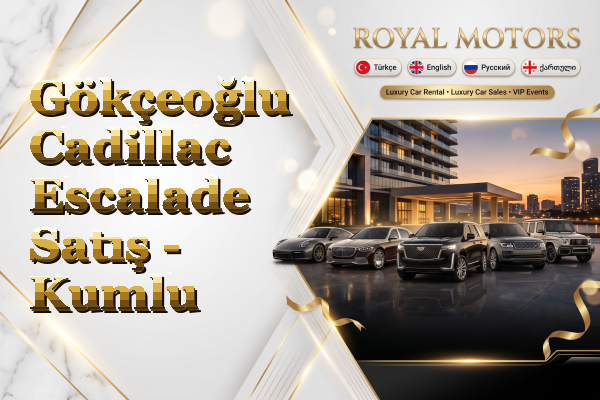 Gökçeoğlu Cadillac Escalade Satış - Kumlu
