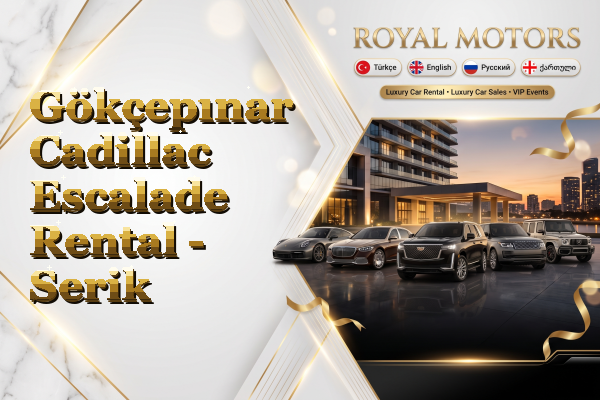 Gökçepınar Cadillac Escalade Rental - Serik