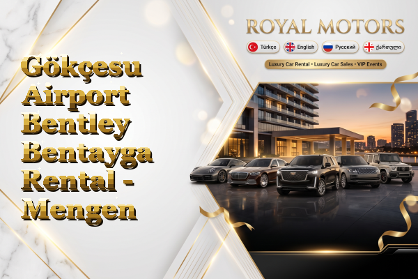 Gökçesu Airport Bentley Bentayga Rental - Mengen