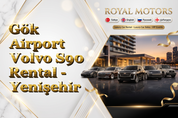 Gök Airport Volvo S90 Rental - Yenişehir