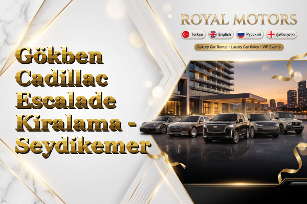Gökben Cadillac Escalade Kiralama - Seydikemer